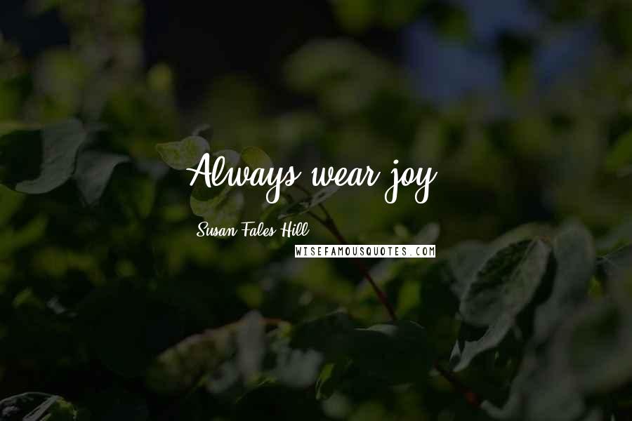 Susan Fales-Hill Quotes: Always wear joy!