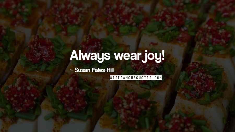 Susan Fales-Hill Quotes: Always wear joy!