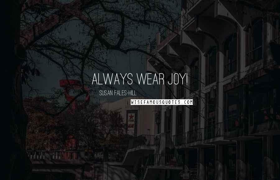 Susan Fales-Hill Quotes: Always wear joy!