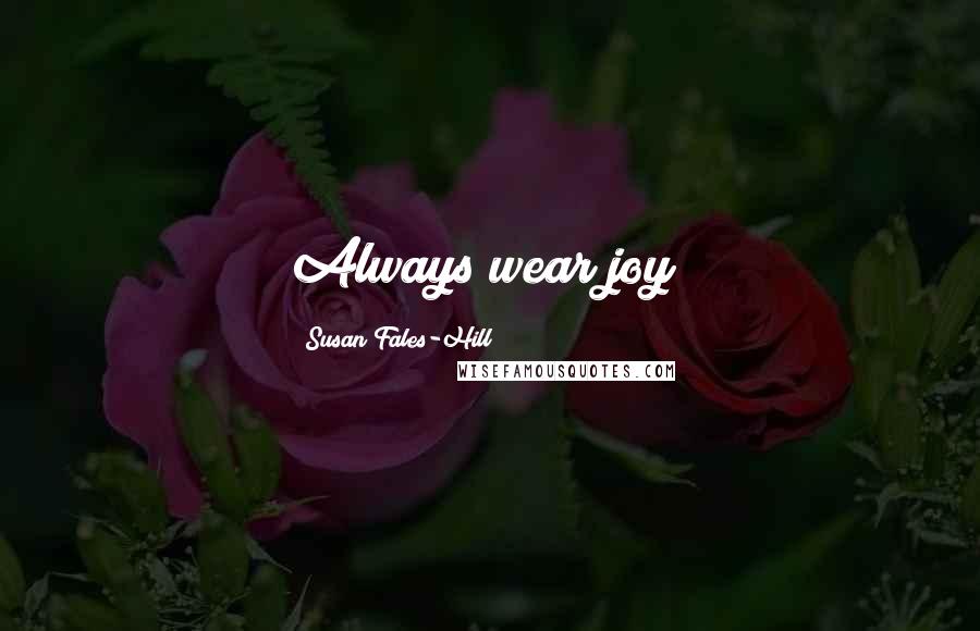Susan Fales-Hill Quotes: Always wear joy!