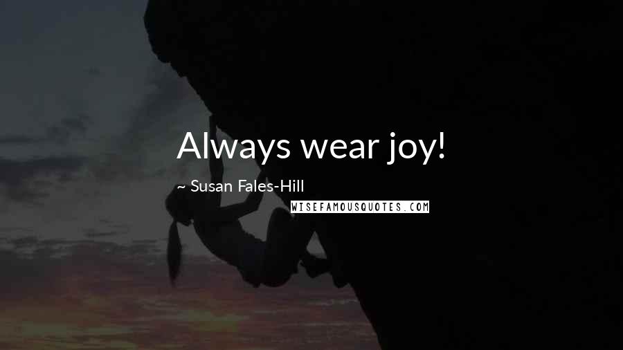 Susan Fales-Hill Quotes: Always wear joy!