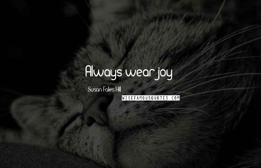 Susan Fales-Hill Quotes: Always wear joy!