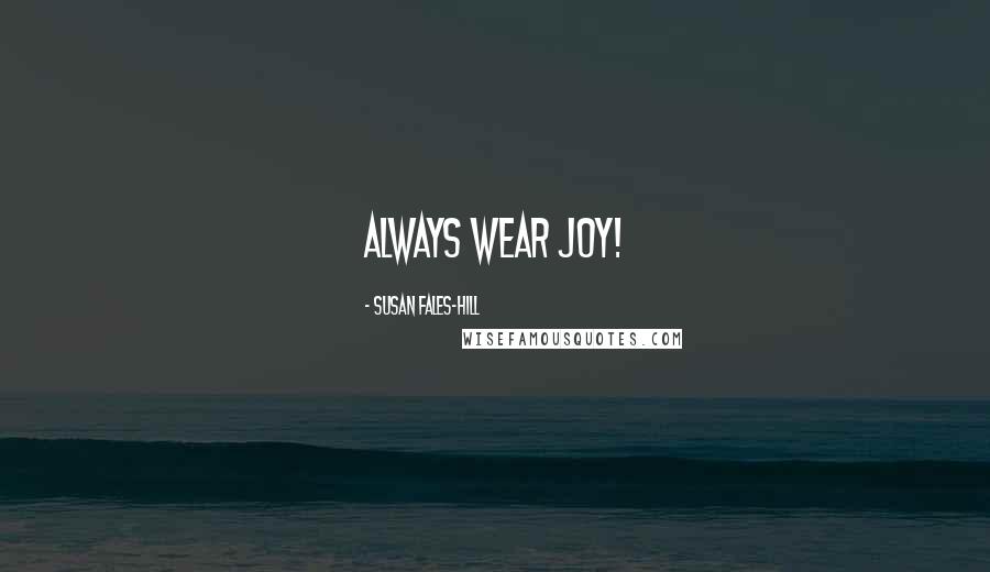 Susan Fales-Hill Quotes: Always wear joy!