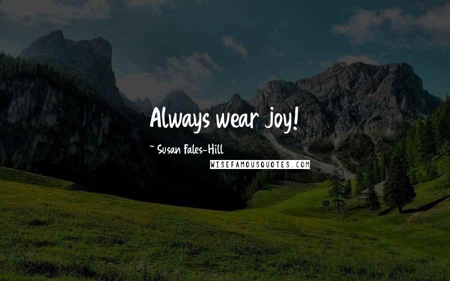 Susan Fales-Hill Quotes: Always wear joy!