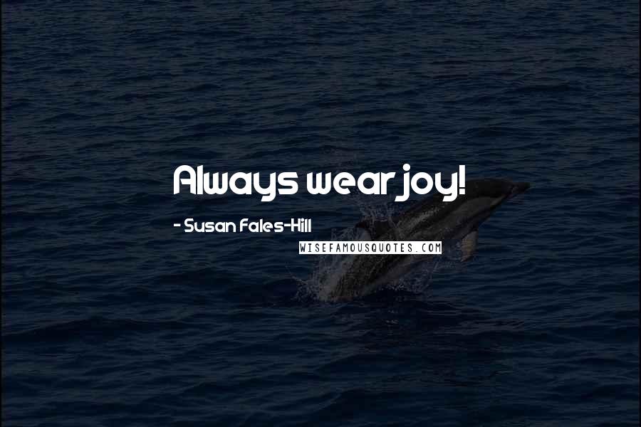 Susan Fales-Hill Quotes: Always wear joy!