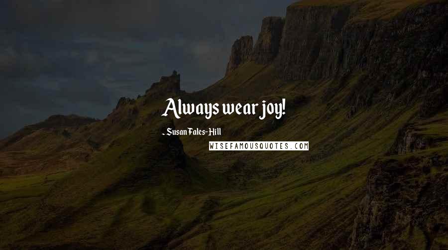 Susan Fales-Hill Quotes: Always wear joy!