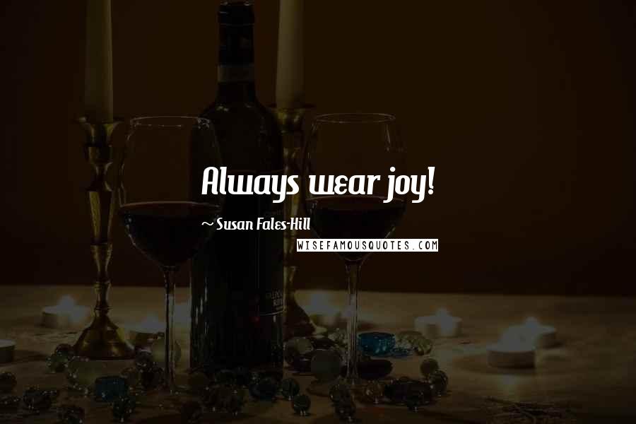Susan Fales-Hill Quotes: Always wear joy!