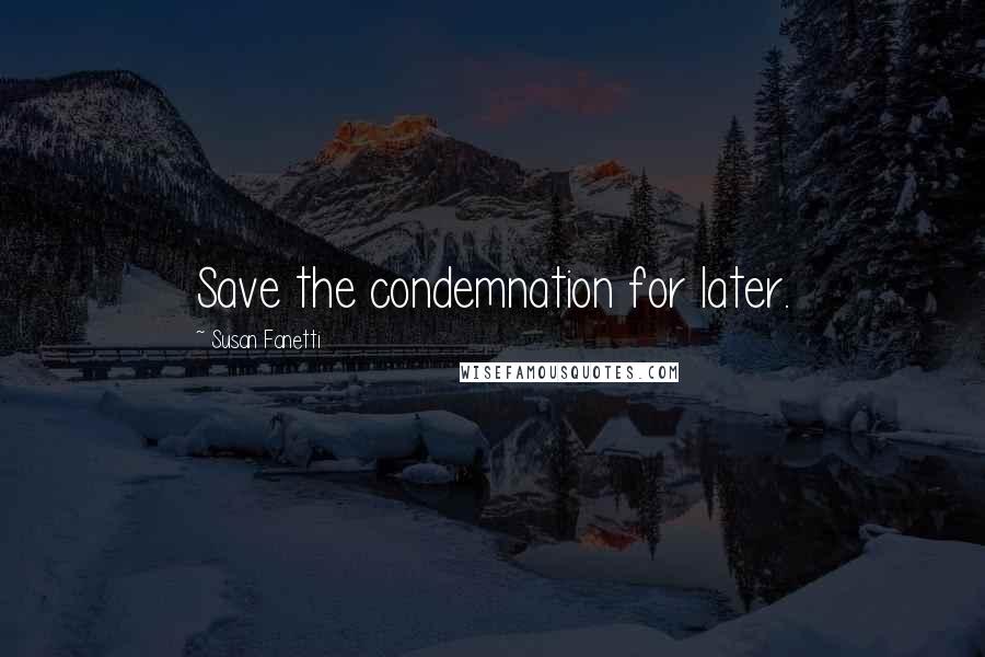 Susan Fanetti Quotes: Save the condemnation for later.