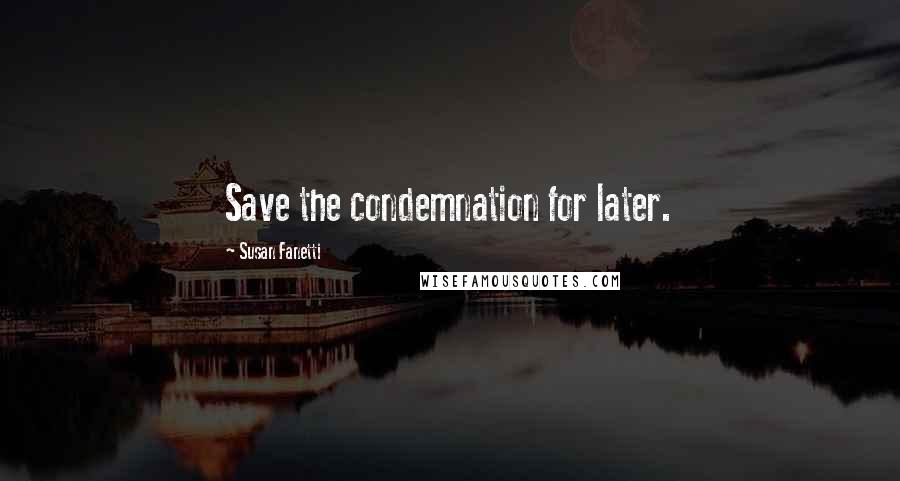 Susan Fanetti Quotes: Save the condemnation for later.