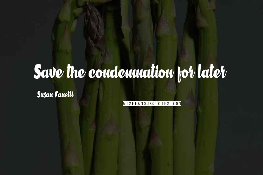 Susan Fanetti Quotes: Save the condemnation for later.