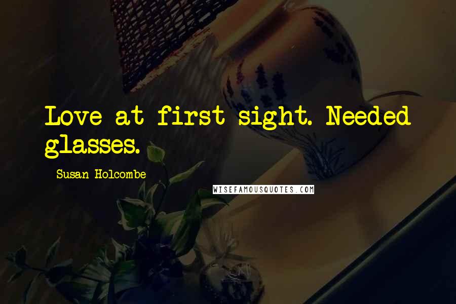 Susan Holcombe Quotes: Love at first sight. Needed glasses.