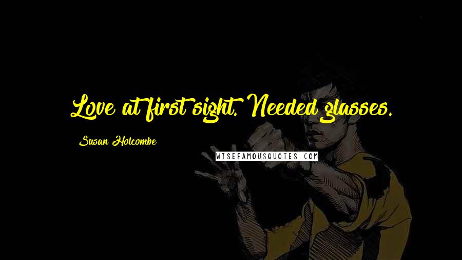 Susan Holcombe Quotes: Love at first sight. Needed glasses.