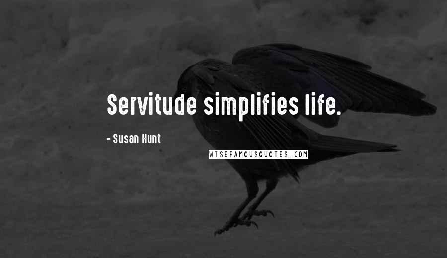Susan Hunt Quotes: Servitude simplifies life.
