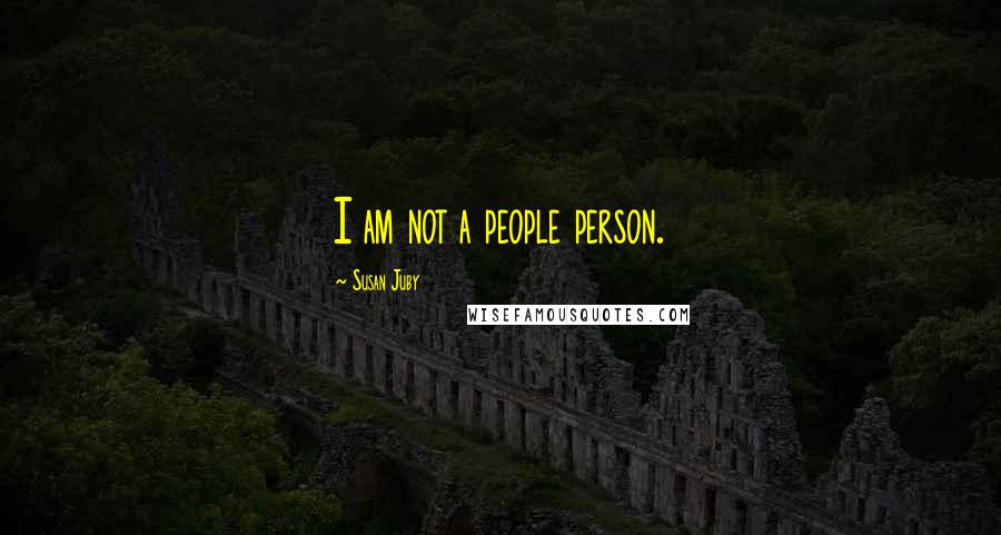Susan Juby Quotes: I am not a people person.