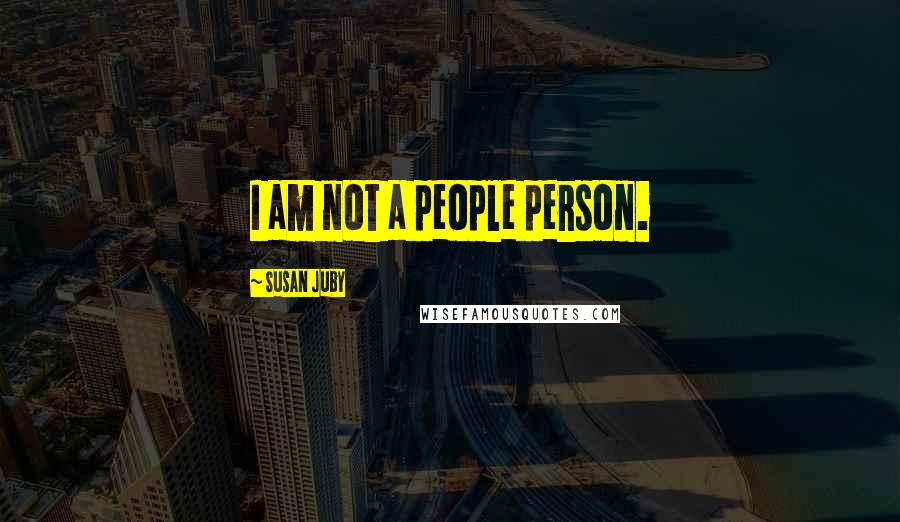 Susan Juby Quotes: I am not a people person.