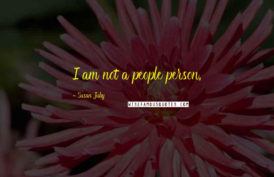 Susan Juby Quotes: I am not a people person.