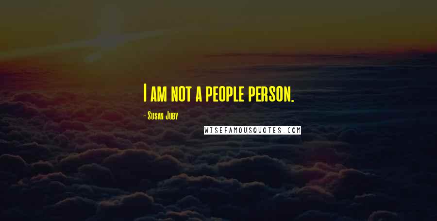 Susan Juby Quotes: I am not a people person.
