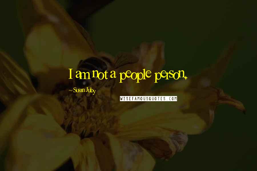 Susan Juby Quotes: I am not a people person.