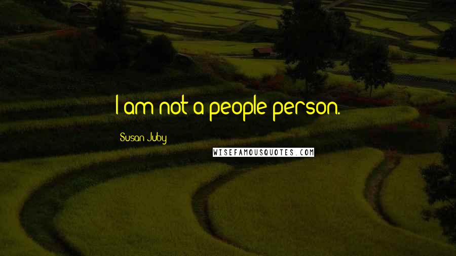 Susan Juby Quotes: I am not a people person.