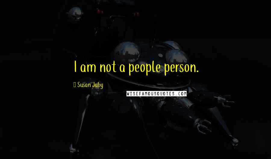 Susan Juby Quotes: I am not a people person.