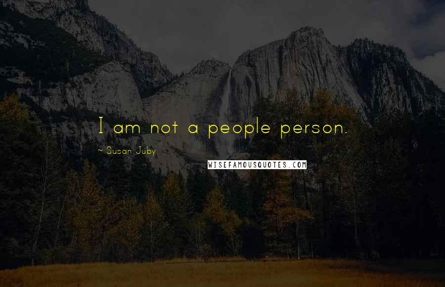 Susan Juby Quotes: I am not a people person.