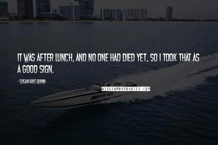 Susan Kaye Quinn Quotes: It was after lunch, and no one had died yet, so I took that as a good sign.