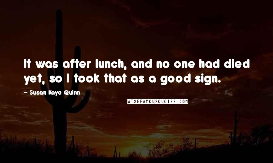 Susan Kaye Quinn Quotes: It was after lunch, and no one had died yet, so I took that as a good sign.