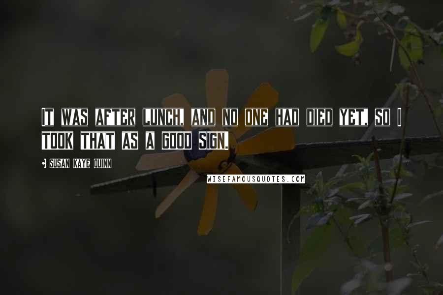 Susan Kaye Quinn Quotes: It was after lunch, and no one had died yet, so I took that as a good sign.