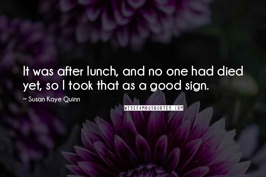 Susan Kaye Quinn Quotes: It was after lunch, and no one had died yet, so I took that as a good sign.