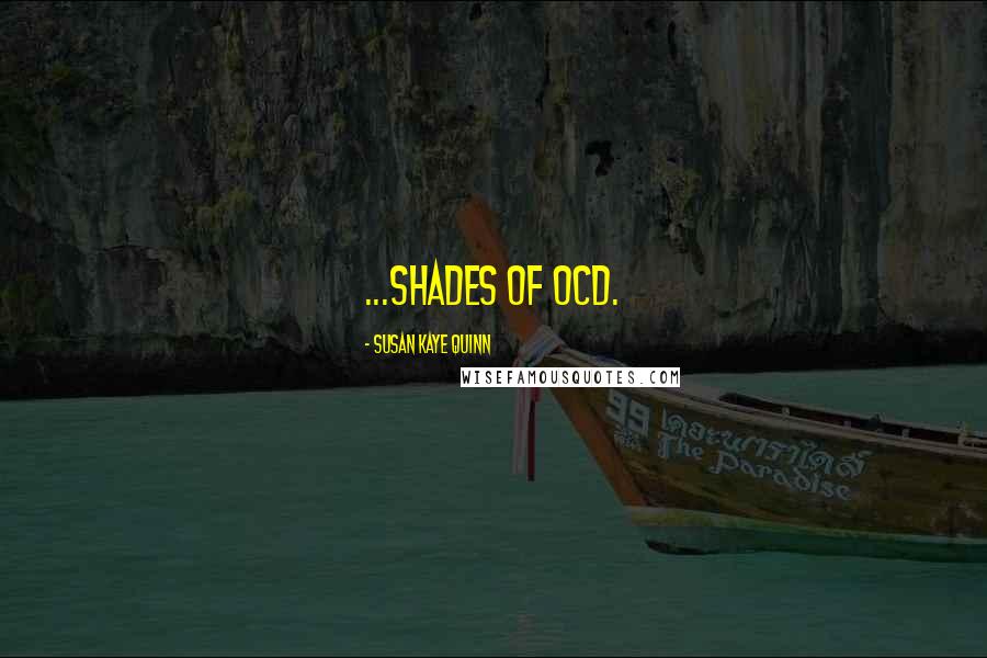 Susan Kaye Quinn Quotes: ...shades of OCD.