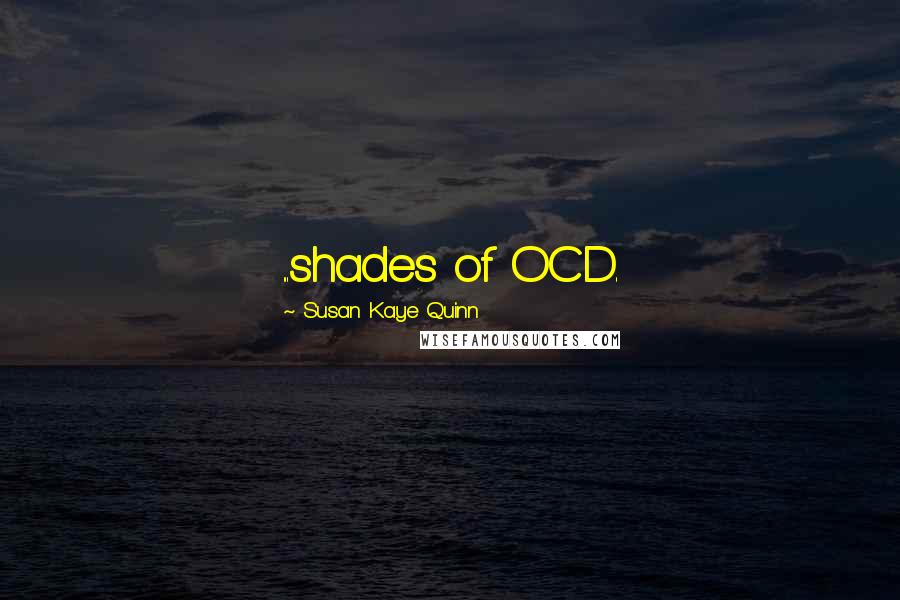 Susan Kaye Quinn Quotes: ...shades of OCD.