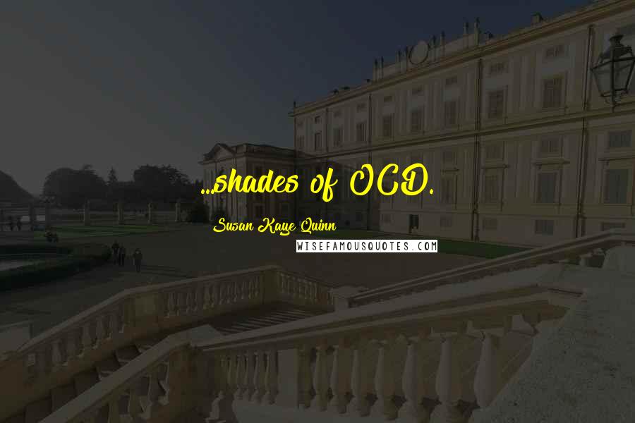 Susan Kaye Quinn Quotes: ...shades of OCD.