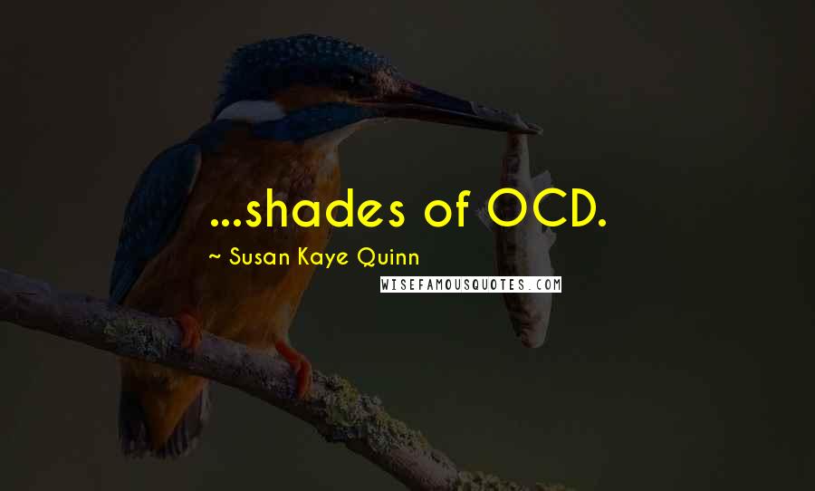 Susan Kaye Quinn Quotes: ...shades of OCD.