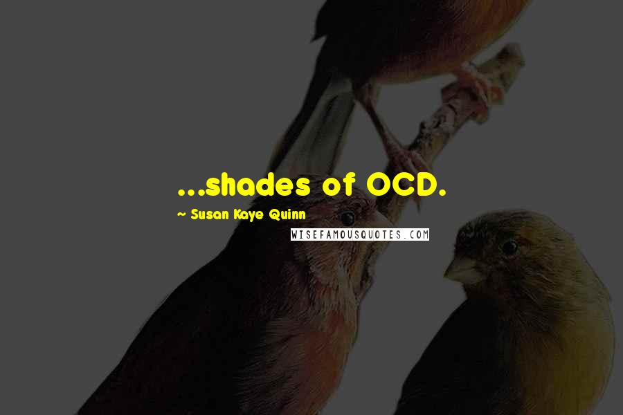Susan Kaye Quinn Quotes: ...shades of OCD.