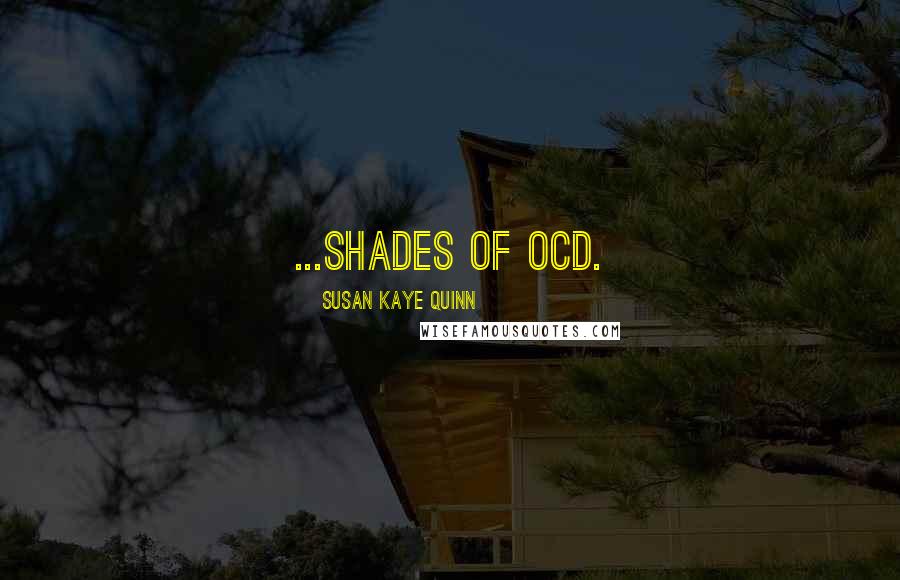 Susan Kaye Quinn Quotes: ...shades of OCD.