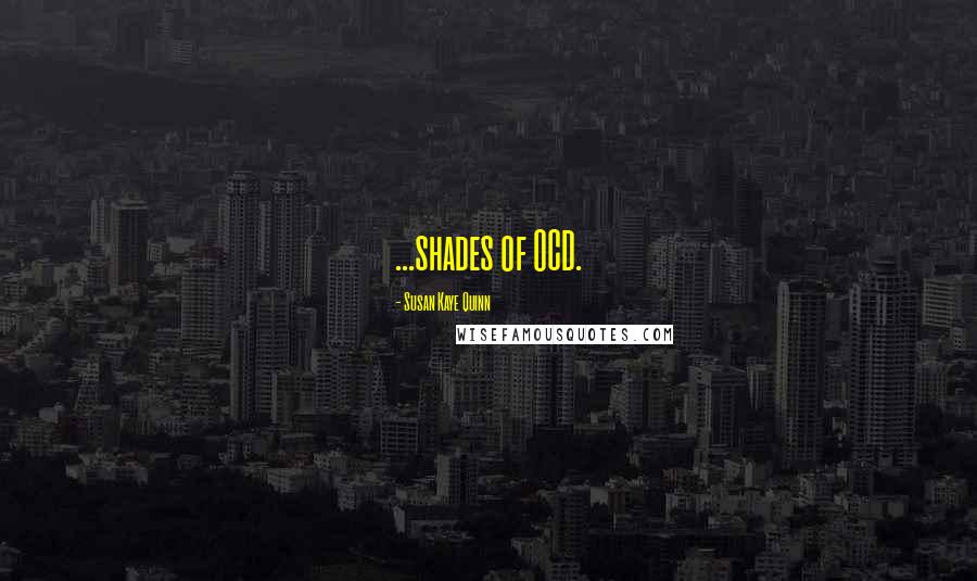 Susan Kaye Quinn Quotes: ...shades of OCD.
