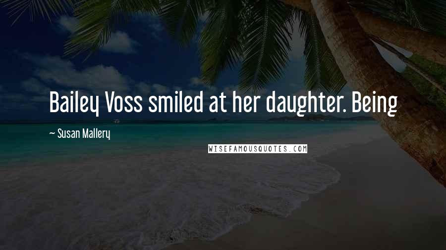 Susan Mallery Quotes: Bailey Voss smiled at her daughter. Being