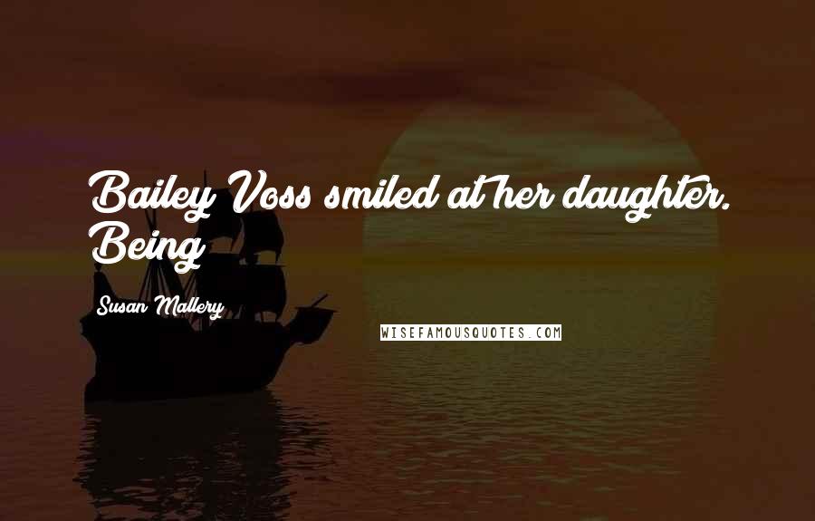 Susan Mallery Quotes: Bailey Voss smiled at her daughter. Being