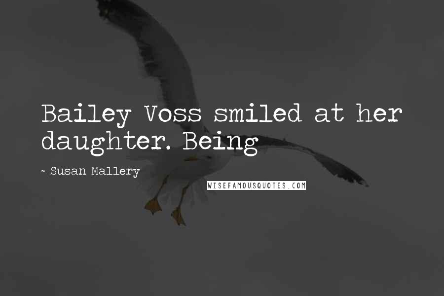 Susan Mallery Quotes: Bailey Voss smiled at her daughter. Being