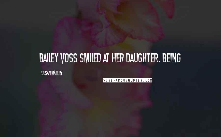 Susan Mallery Quotes: Bailey Voss smiled at her daughter. Being