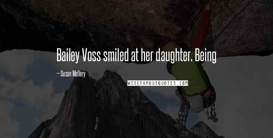 Susan Mallery Quotes: Bailey Voss smiled at her daughter. Being