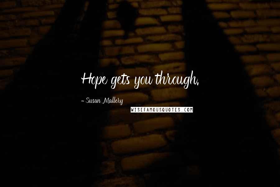 Susan Mallery Quotes: Hope gets you through.