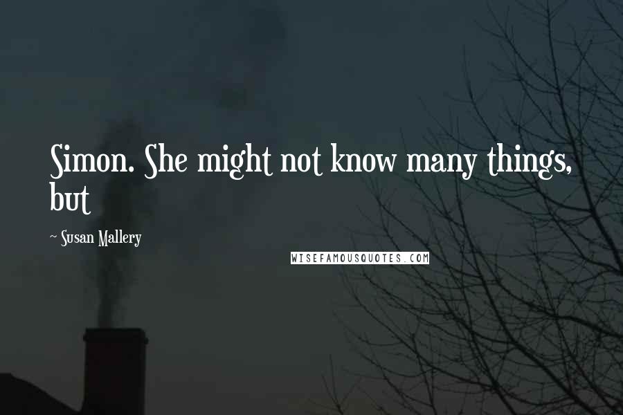 Susan Mallery Quotes: Simon. She might not know many things, but