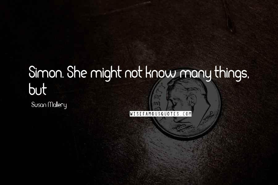 Susan Mallery Quotes: Simon. She might not know many things, but