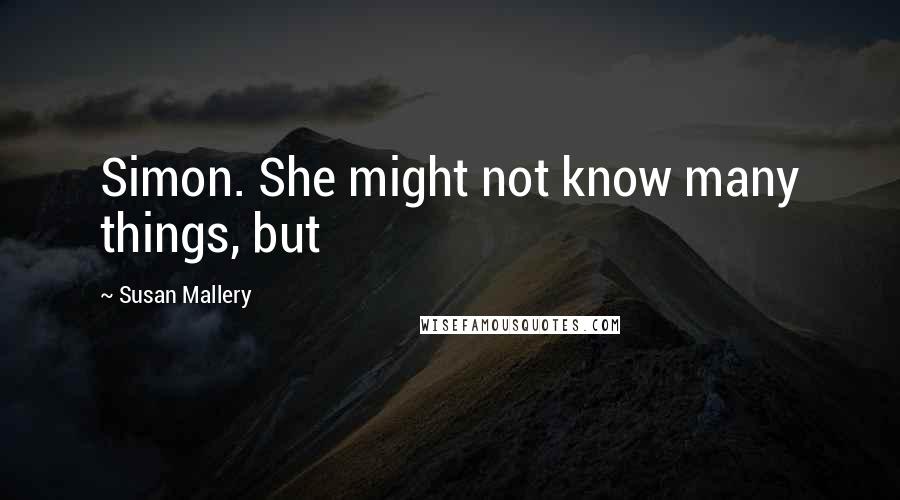 Susan Mallery Quotes: Simon. She might not know many things, but
