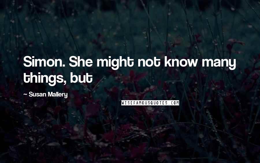 Susan Mallery Quotes: Simon. She might not know many things, but