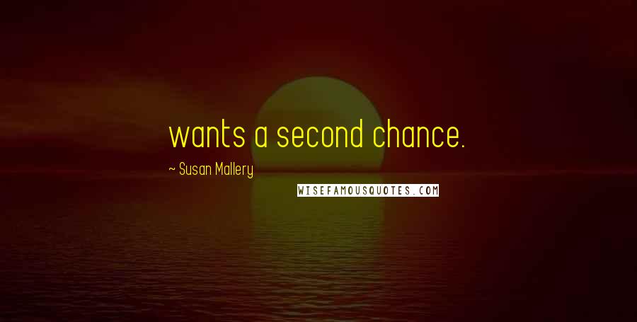 Susan Mallery Quotes: wants a second chance.