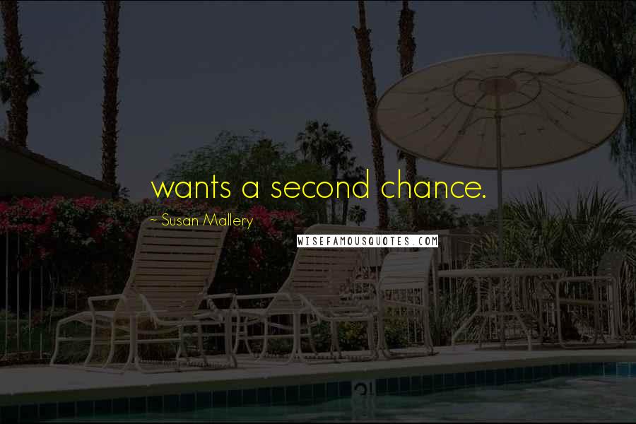 Susan Mallery Quotes: wants a second chance.