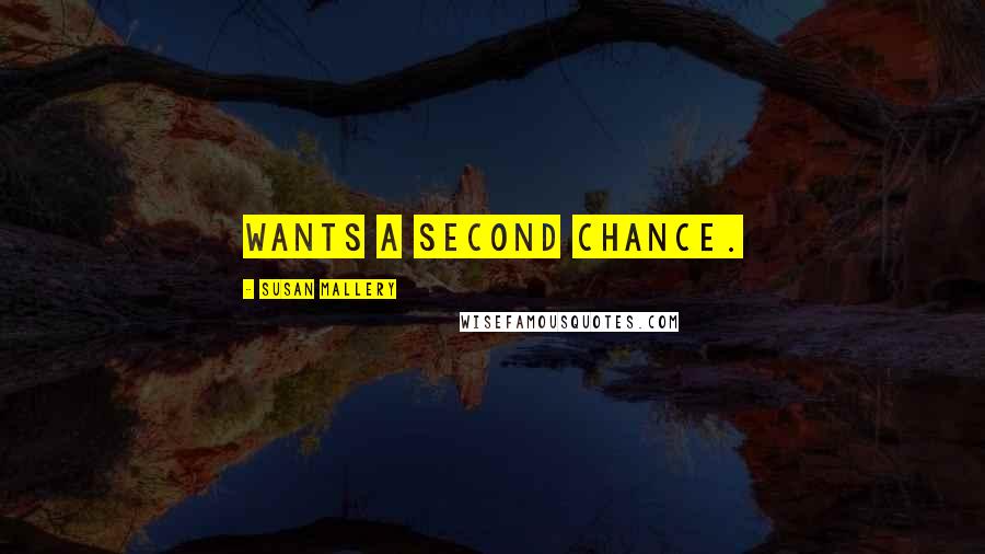 Susan Mallery Quotes: wants a second chance.