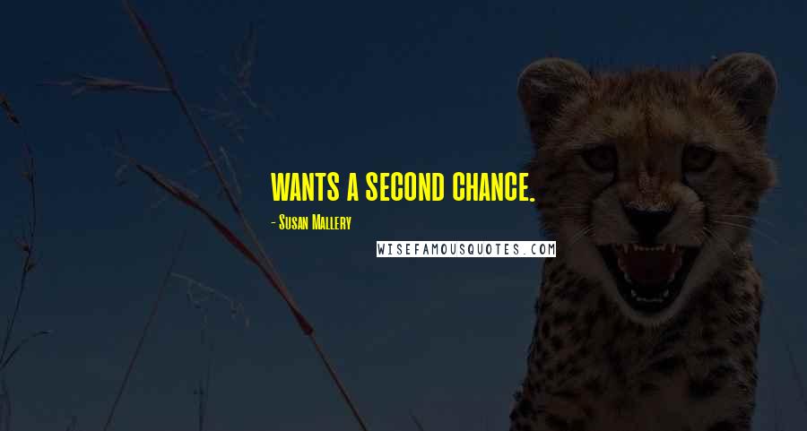 Susan Mallery Quotes: wants a second chance.